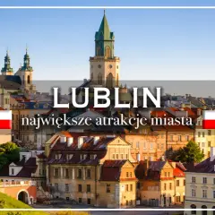 Lublin: odkryj nietypowe atrakcje miasta, od zabytkowego Starego Miasta po ukryte zakątki.