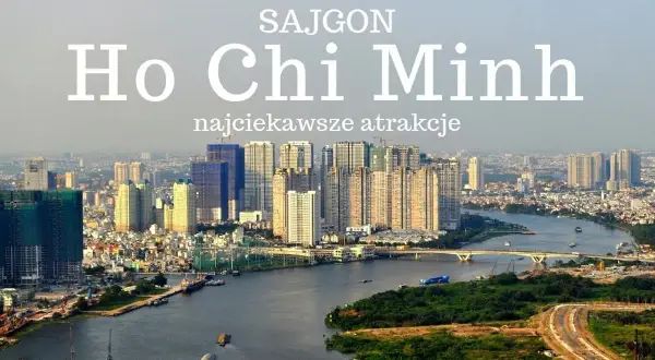 Widok na dynamicznie rozwijające się miasto Ho Chi Minh, z rzeką i nowoczesnymi wieżowcami.