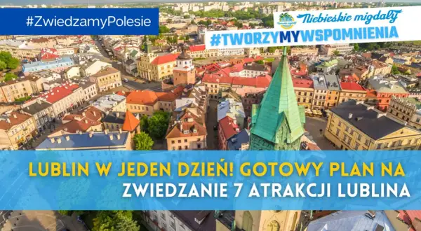 Lublin w jeden dzień! Plan na zwiedzanie 7 atrakcji miasta. Idealny pomysł, co się dzieje w Lublinie w weekend. #TWORZYMYWSPOMNIENIA