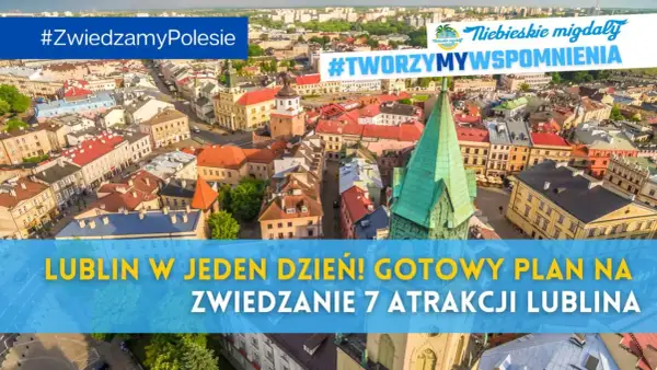 Lublin w jeden dzień! Plan na zwiedzanie 7 atrakcji miasta. Idealny pomysł, co się dzieje w Lublinie w weekend. #TWORZYMYWSPOMNIENIA